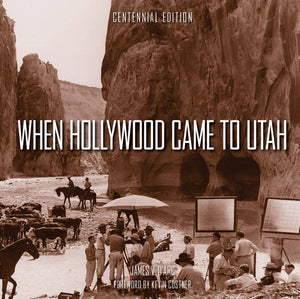 When Hollywood Came to Utah Centennial Edition Book