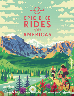 Lonely Planet Epic Bike Rides of the Americas Book